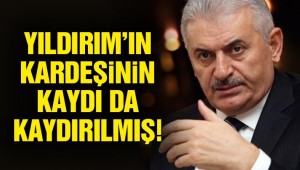 Yıldırım'ın kardeşinin kaydı da kaydırılmış!