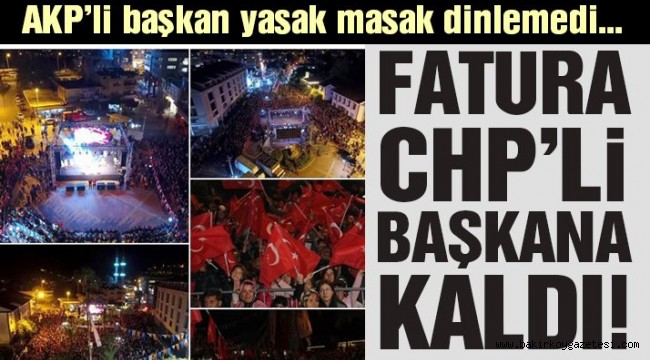 AKP'li başkan konser verdi faturası CHP'li başkana kaldı!