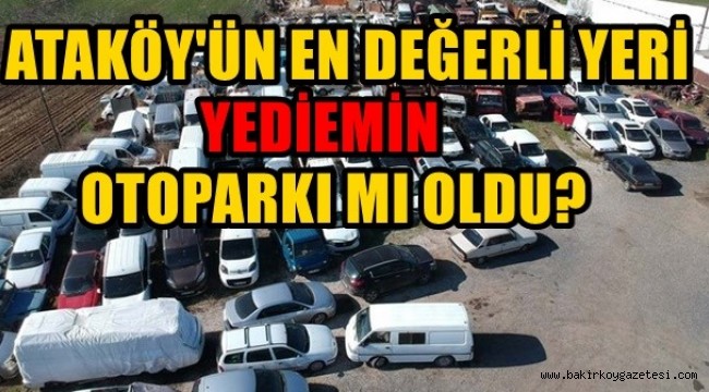 ATAKÖY'ÜN EN DEĞERLİ YERİ YEDİEMİN OTOPARKI MI OLDU?