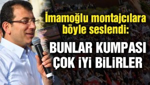 Ekrem İmamoğlu: Bunlar kumpası çok iyi bilirler!