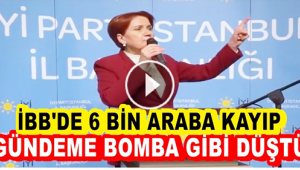  İSTANBUL BÜYÜKŞEHİR BELEDİYESİ'NDE 6 BİN ARAÇ KAYIP!