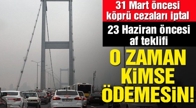 Köprü cezalarına af teklifi