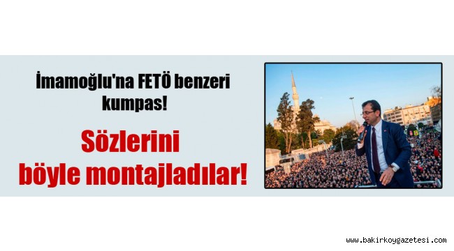 Millet İttifakı İBB Adayı İmamoğlu'na FETÖ benzeri kumpas!