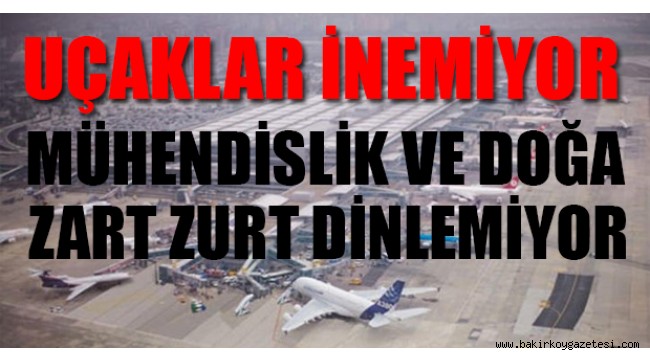 Uzun ve eğimli taksi yolları, yanan tekerlekler, yüksek irtifada uçağa çarpan kuşlar; pilotlar İstanbul Havalimanı'nı anlatıyor