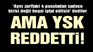 "Zarftan çıkan 4 pusuladan birisi iptal ediliyorsa hepsinin iptal edilmesi gerekiyor"