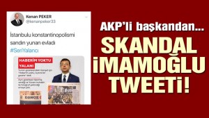 AKP'li başkandan İmamoğlu hakkında skandal tweet!