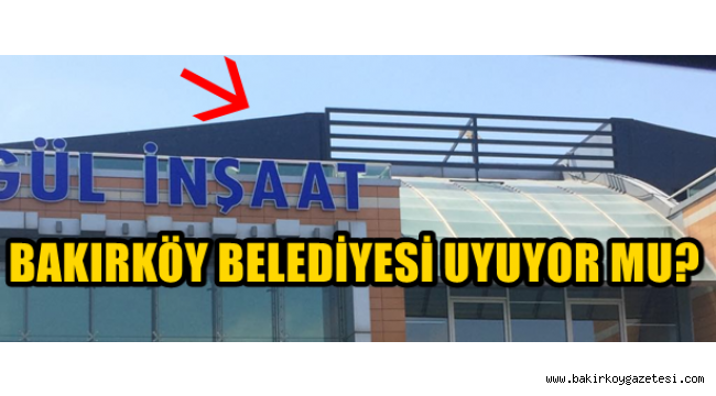 BAKIRKÖY BELEDİYESİ UYUYOR MU?