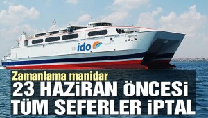 İDO, 23 Haziran öncesi İstanbul seferlerini iptal etti