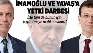 İmamoğlu ve Yavaş'a yetki darbesi