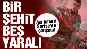 Son dakika! Acı haber… Suriye'de çatışma! Bir asker şehit oldu 5 asker yaralandı