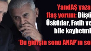 YandAŞ yazardan flaş yorum: Düşünsenize, Üsküdar, Fatih ve Eyyüb'te bile kaybetmişsiniz!