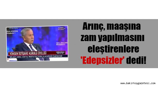 AKP 'li Arınç, maaşına zam yapılmasını eleştirenlere 'Edepsizler' dedi!