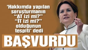 Akşener’den savcılığa ‘ifademi alın’ başvurusu