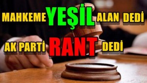 BAKIRKÖY'DE AKP, MAHKEME KARARINA RAĞMEN RANT DEDİ