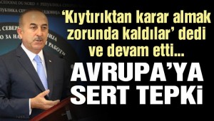 Çavuşoğlu’ndan AB’nin yaptırım kararına flaş yorum