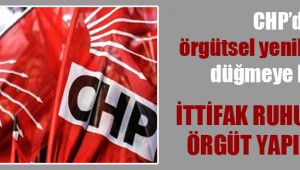 CHP'de örgütsel yenilenme için düğmeye basıldı!