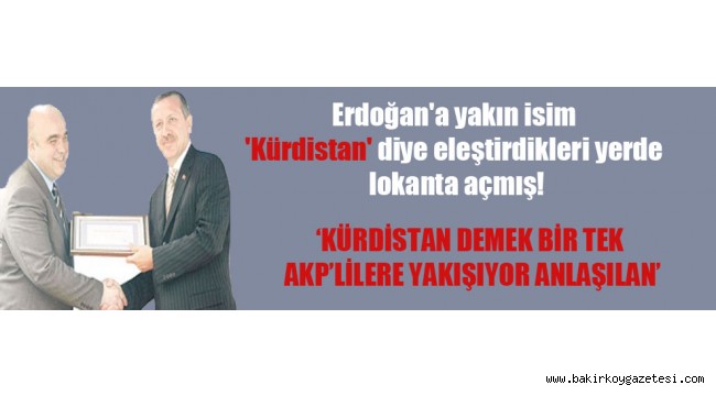 Erdoğan’a yakın isim ‘Kürdistan’ diye eleştirdikleri yerde lokanta açmış!