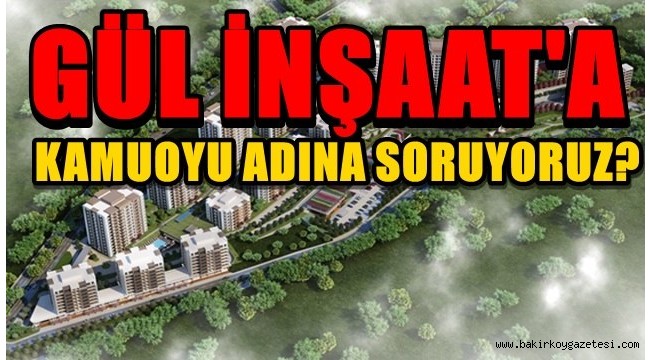 GÜL İNŞAAT İNSANLARI MAĞDUR MU EDECEK?