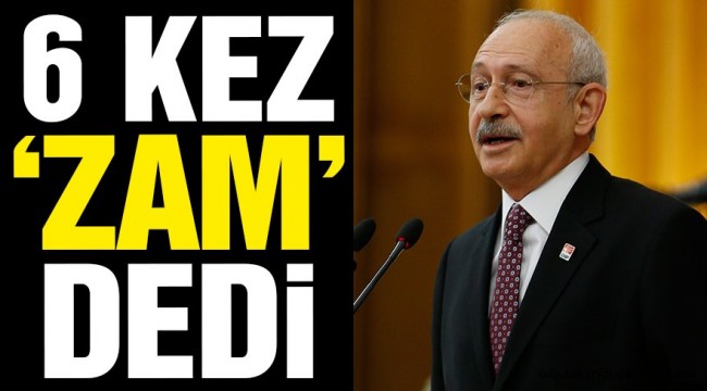 Kılıçdaroğlu 6 kez 'zam' dedi