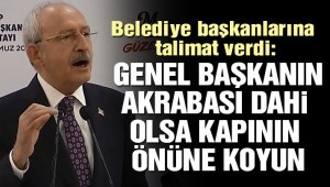 Kılıçdaroğlu: Genel başkanın akrabası dahi olsa kapının önüne koyun