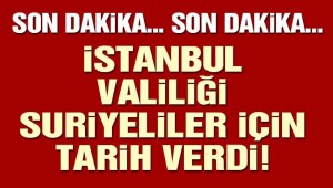 Son dakika… İstanbul Valiliği kentteki Suriyeliler için tarih verdi
