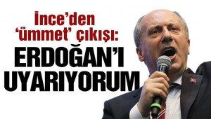 Son dakika! Muharrem İnce'den 'ümmet' çıkışı: Erdoğan'ı uyarıyorum