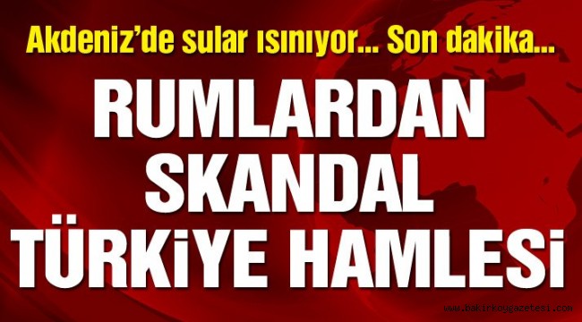 Son dakika… Rumlardan skandal Türkiye hamlesi