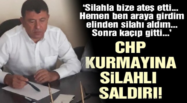 CHP'nin toplantısında Ağbaba'ya yönelik silahlı saldırı