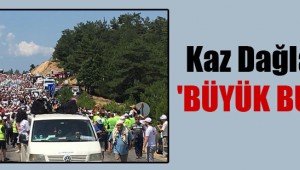 Kaz Dağları'nda 'Büyük Buluşma'
