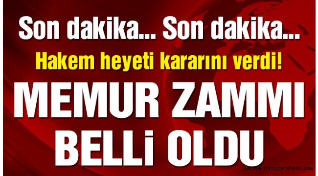 Memur zammı belli oldu! Hakem heyeti kararını verdi