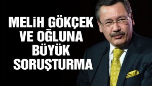 Son dakika: Melih Gökçek ve oğluna büyük soruşturma!