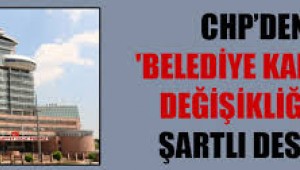 CHP'den belediye kanunu değişikliğine şartlı destek