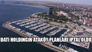 DATİ HOLDİNG ATAKÖY İMAR PLANLARI İPTAL OLDU!