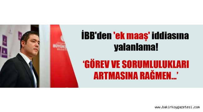İBB'den 'ek maaş' iddiasına yalanlama!