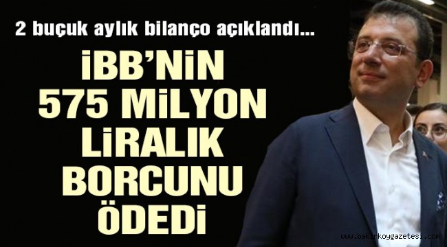 İmamoğlu İBB'nin 575 milyon liralık borcunu ödedi
