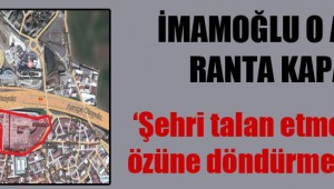 İmamoğlu o araziyi ranta kapattı!