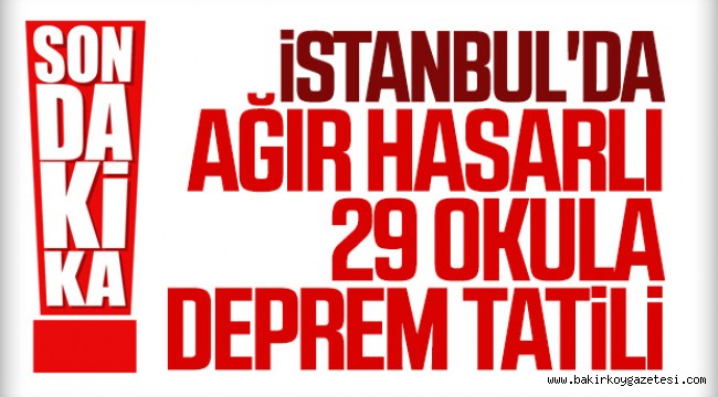 İstanbul'da hasarlı 29 okul yarın tatil edildi!