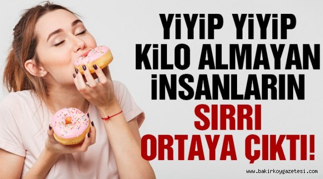 Kilo almayan insanların sırrı ortaya çıktı