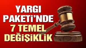 Yargı Paketi'nde önemli 7 temel değişiklik