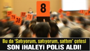 Açık artırma çetesi çökertildi… Son İhaleyi Polis aldı!