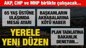 AKP Rantı kendine bağlıyor, Yerel yönetim yasası değişiyor