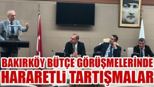 BAKIRKÖY BELEDİYE MECLİSİNDE SERT BÜTÇE TARTIŞMASI !