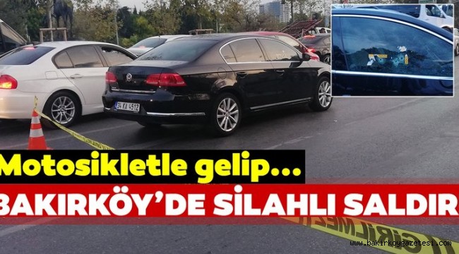 Bakırköy 'de Lüks araca silahlı saldırı! Kurşun yağdırdılar