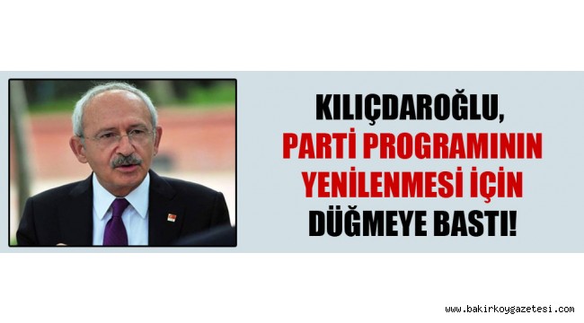 CHP 'de parti programının yenilenmesi için düğmeye basıldı!