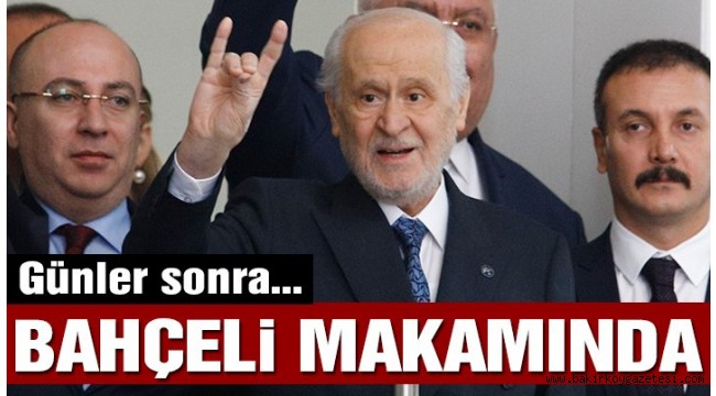 Devlet Bahçeli günler sonra parti genel merkezinde