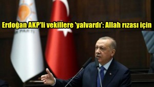 Erdoğan AKP'li vekillere 'yalvardı': Allah rızası için