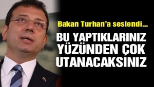İmamoğlu'ndan Bakan'a: Çok utanacaksınız