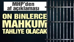 MHP'den af açıklaması: İşte tahliye olacak kişi sayısı