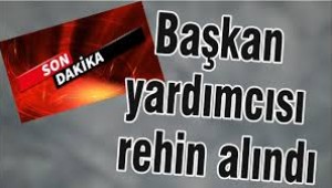 Son dakika… Başkan yardımcısı rehin alındı