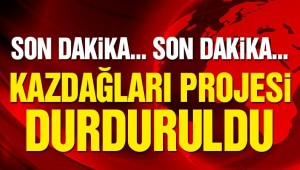 Son Dakika! Kazdağları projesi durduruldu